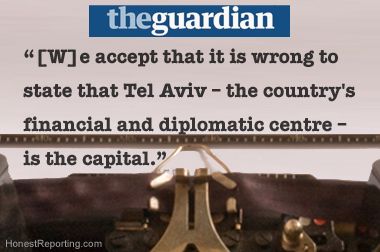 HonestReporting Forces Guardian to Retract Claim that Tel Aviv is the Capital of Israel