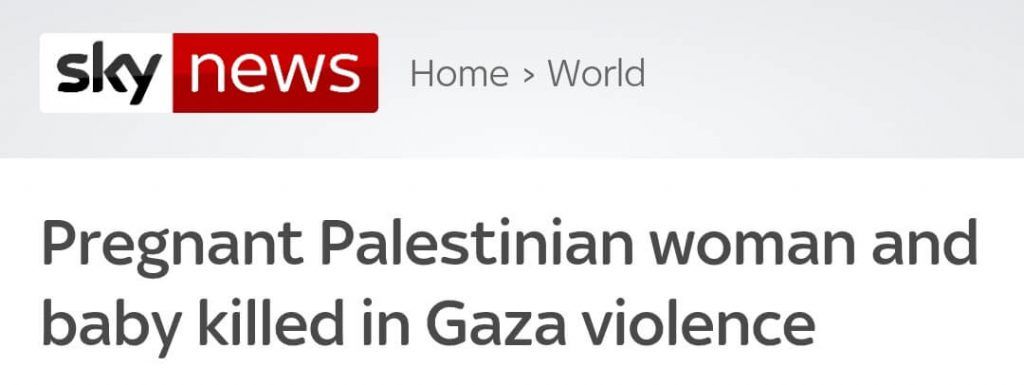 Sky News: "Pregnant Palestinian woman and baby killed in Gaza violence"